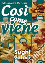 Così come viene. Sughi veloci. E-book. Formato EPUB ebook