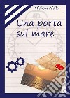 Una porta sul mare. E-book. Formato PDF ebook