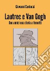 Lautrec e Van Gogh. Due amici una storia a fumetti. E-book. Formato EPUB ebook di Giovanni Carducci