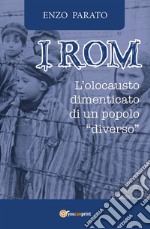 I Rom. L'Olocausto dimenticato di un popolo diverso. E-book. Formato EPUB ebook