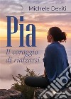 Pia il coraggio di rialzarsi. E-book. Formato PDF ebook