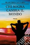 Chi sogna cambia il mondo. E-book. Formato PDF ebook di Francesco Licciardi
