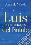 Luis e la notte magica del Natale. E-book. Formato PDF ebook