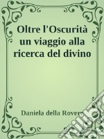 Oltre l'Oscurità. Un viaggio alla ricerca del divino. E-book. Formato EPUB ebook