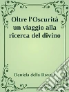 Oltre l'Oscurità. Un viaggio alla ricerca del divino. E-book. Formato EPUB ebook