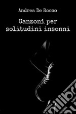 Canzoni per solitudini insonni. E-book. Formato EPUB