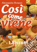 Così come viene. I biscotti. E-book. Formato EPUB ebook