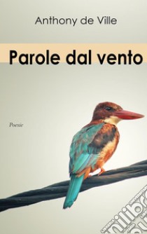 Parole dal vento. E-book. Formato EPUB ebook di Anthony de Ville