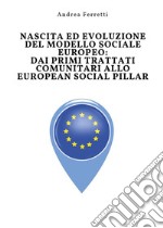 Nascita ed evoluzione del modello sociale europeo: dai primi trattati comunitari allo European Social Pillar. E-book. Formato PDF