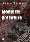 Memorie dal futuro. E-book. Formato EPUB ebook di Massimo Miranda