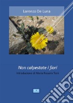 Non calpestate i fiori. E-book. Formato PDF ebook