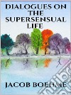 Dialogues on the Supersensual Life. E-book. Formato EPUB ebook di Jacob Boehme