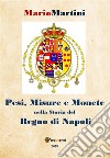 Pesi misure e monete nella storia del Regno di Napoli. E-book. Formato PDF ebook