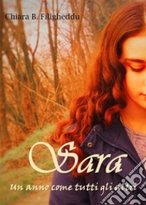Sara - Un anno come tutti gli altri. E-book. Formato EPUB ebook di Chiara Barbara Filigheddu