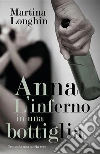 Anna, L'inferno in una bottiglia. E-book. Formato EPUB ebook di Martina Longhin