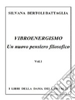 Vibroenergismo - Un nuovo pensiero filosofico Vol.1. E-book. Formato EPUB ebook