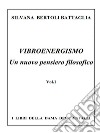 Vibroenergismo - Un nuovo pensiero filosofico Vol.1. E-book. Formato EPUB ebook