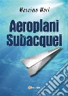 Aeroplani subacquei. E-book. Formato EPUB ebook