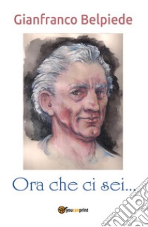 Ora che ci sei.... E-book. Formato EPUB ebook di Gianfranco Belpiede