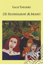 Gli Sterminatori di Mostri. E-book. Formato PDF ebook