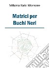 Matrici per buchi neri. E-book. Formato EPUB ebook