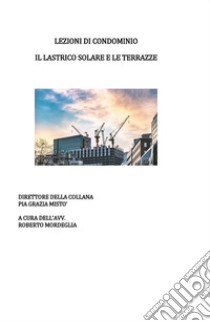 Lezioni di condominio. Il lastrico solare e le terrazze. E-book. Formato PDF ebook di Pia Grazia Mistò