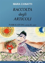 Raccolta degli articoli pubblicati dal 2005 al 2017. E-book. Formato PDF ebook