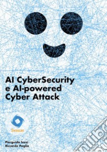 AI CyberSecurity e AI-powered Cyber Attack. E-book. Formato EPUB ebook di Pierguido Iezzi