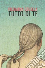 Tutto di te. E-book. Formato EPUB ebook