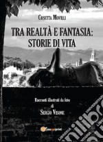 Tra realtà e fantasia: storie di vita. E-book. Formato EPUB ebook