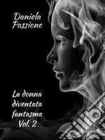 La donna diventata fantasma. Vol. 2. E-book. Formato EPUB ebook