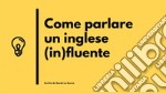 Come parlare un inglese (in)fluente. E-book. Formato EPUB ebook