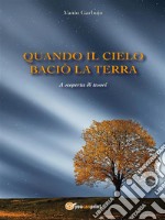 Quando il cielo baciò la terra. E-book. Formato EPUB ebook