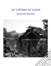 Al chiaro di luna. E-book. Formato PDF ebook di Renato Benini