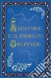 Ashlynne e il principe Gruffydd. E-book. Formato EPUB ebook