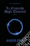 Le Cronache Degli Elementi -Spirito- Volume 3. E-book. Formato PDF ebook di Luca Traversari