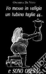 Ho messo in valigia un tubino taglia 44... e sono obesa!. E-book. Formato EPUB ebook