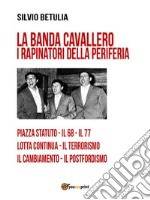 La banda Cavallero. I rapinatori della periferia. E-book. Formato EPUB ebook