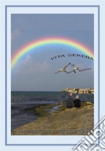 Vita serena (il profumo dei miei ricordi). E-book. Formato PDF ebook di Antonio Bianchimano