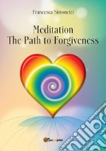 MEDITATION - The Path to Forgiveness. E-book. Formato EPUB ebook