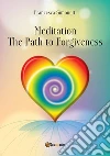 MEDITATION - The Path to Forgiveness. E-book. Formato EPUB ebook