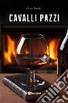 Cavalli pazzi. E-book. Formato EPUB ebook