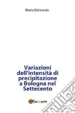 Variazioni dell'intensità di precipitazione a Bologna nel Settecento. E-book. Formato PDF ebook