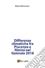 Differenze climatiche fra Piacenza e Rimini nel Gennaio 2018. E-book. Formato PDF ebook