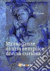 Stravaganze di una semplice donna curiosa. E-book. Formato PDF ebook di Marinella Cernuto