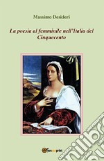 La poesia al femminile nell'Italia del Cinquecento. E-book. Formato PDF ebook