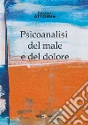 Psicoanalisi del male e del dolore. E-book. Formato PDF ebook di Francesco Attorre