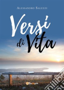 Versi di vita. E-book. Formato PDF ebook di Alessandro Saluzzi