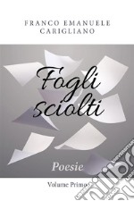 Fogli sciolti - Poesie - Volume Primo. E-book. Formato PDF ebook