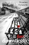 Il fiore dimenticato. E-book. Formato PDF ebook di Massimo Stefanetto
